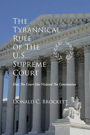The Tyrannical Rule of The U.S. Supreme Court