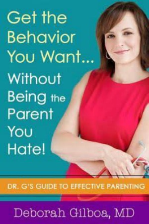 Get the Behavior You Want... Without Being the Parent You Hate!