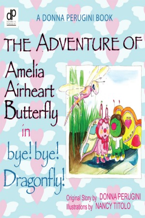 The Adventure of Amelia Airheart Butterfly in bye! bye! Dragonfly!