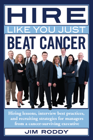 Hire Like You Just Beat Cancer