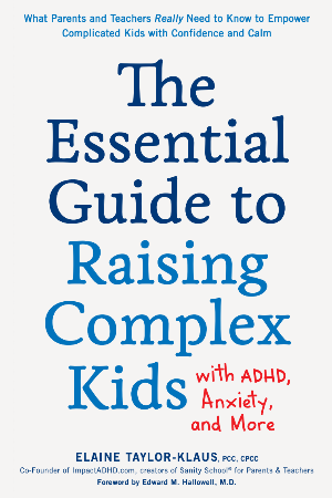 The Essential Guide to Raising Complex Kids with ADHD, Anxiety, and More